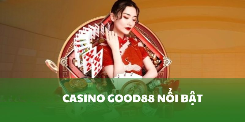 Casino Good88 – Giải Trí Hấp Dẫn Kiếm Tiền Rủng Rỉnh Đầy Ví